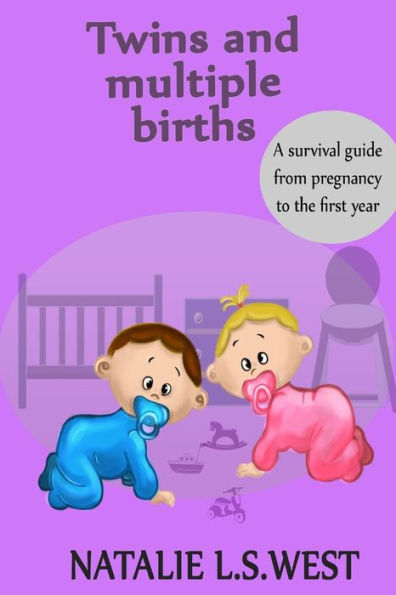 Twins And Multiple Births: A Survival Guide From Pregnancy To The First Year