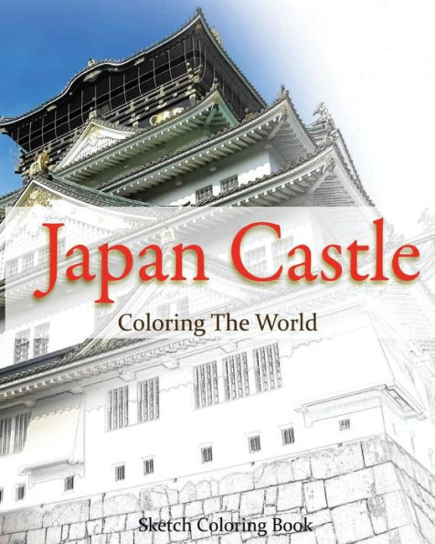 Japan Castle Coloring The World: Sketch Coloring Book (Travel Coloring Adults)