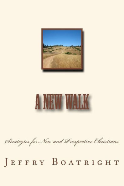 A New Walk: Strategies For New And Prospective Christians