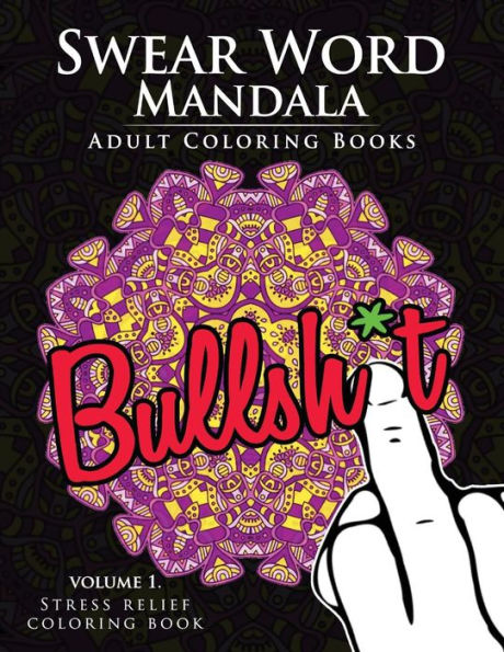 Swear Word Mandala Adults Coloring Book Volume 1: Sweary Coloring Book For Adults, Mandalas & Paisley Designs (Swery Mandala Series)