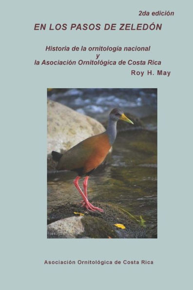 En Los Pasos De Zeledon: Historia De La Ornitologia Nacional Y La Asociacion Ornitologica De Costa Rica (Spanish Edition)