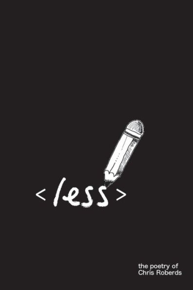 <Less>: A Book Of Poetry By Chris Roberds