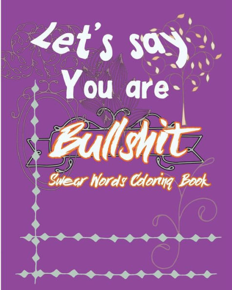 Let's Say ; You Are Bullshit: Swear Word Coloring Book