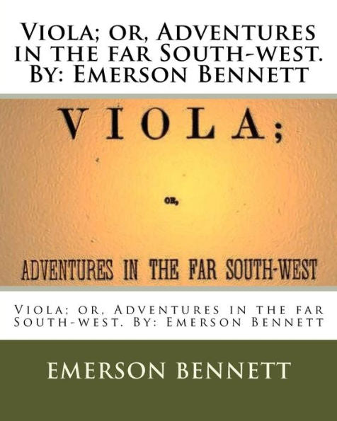 Viola; Or, Adventures In The Far South-West. By: Emerson Bennett
