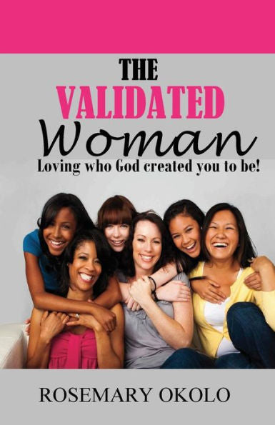 The Validated Woman: Loving Who God Created You To Be