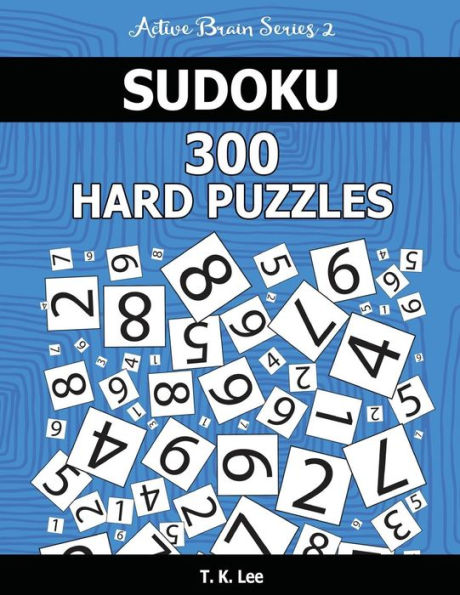 Sudoku 300 Hard Puzzles: Keep Your Brain Active For Hours. An Active Brain Series 2 Book