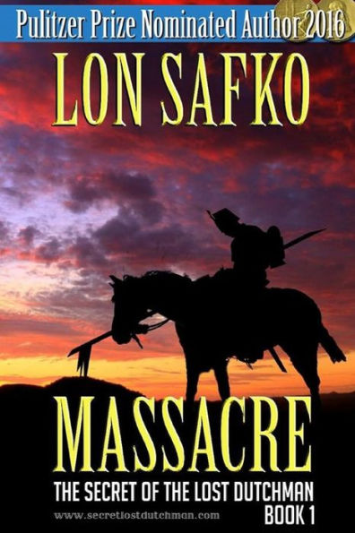 Massacre!: (Western Novel With Free Downloadable Content) (The Secret Of The Lost Dutchman Country And Western Cowboy Series)