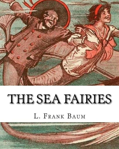 The Sea Fairies, By L. Frank Baum And Illustrated By John R. Neill: (Children's Books).John Rea Neill (November 12, 1877 - September 19, 1943) Was A ... In The Land Of Oz, Including L. Frank Baum's