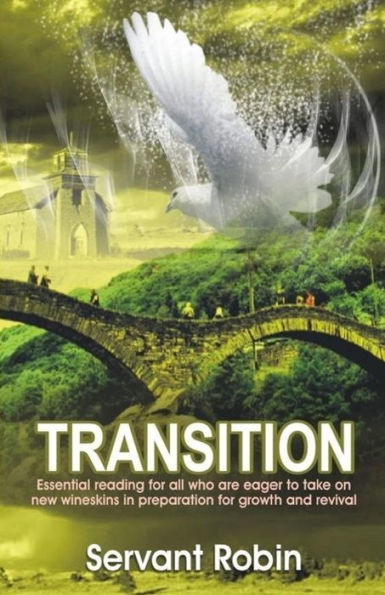 Transition: A Compass For Shifting From The Old To The New Featuring Key Areas Of Reformation For The Post-Charismatic Kingdom Saint