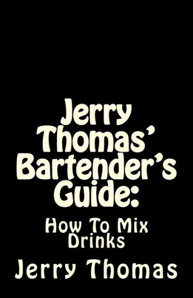 Jerry Thomas' Bartender's Guide: How To Mix Drinks - 9781537030500