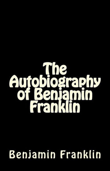 The Autobiography Of Benjamin Franklin - 9781537063874