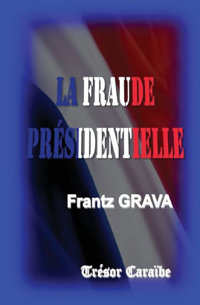 La Fraude Presidentielle (French Edition)