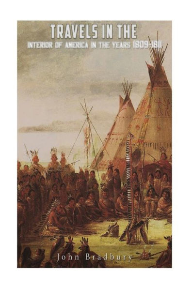 Travels In The Interior Of America In The Years 1809-1811