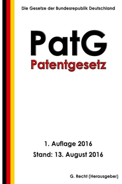 Patentgesetz (Patg), 1. Auflage 2016 (German Edition)