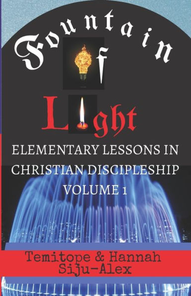 Fountain Of Light: (Elementary Lessons In Christian Discipleship) (Volume 1)