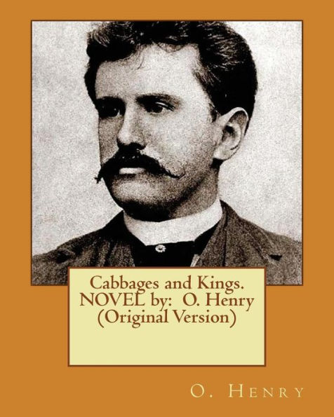 Cabbages And Kings. Novel By: O. Henry (Original Version)