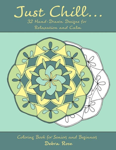 Just Chill: 32 Hand-Drawn Designs For Relaxation And Calm (Coloring Book For Seniors And Beginners)