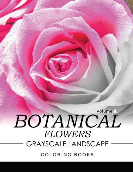Botanical Flowers Grayscale Landscape Coloring Books Volume 1: Mediation For Adult