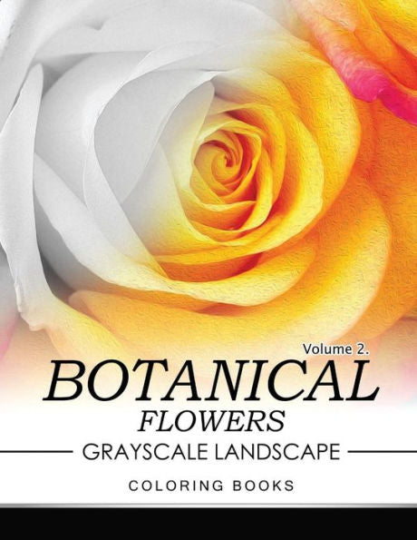 Botanical Flowers Grayscale Landscape Coloring Books Volume 2: Mediation For Adult