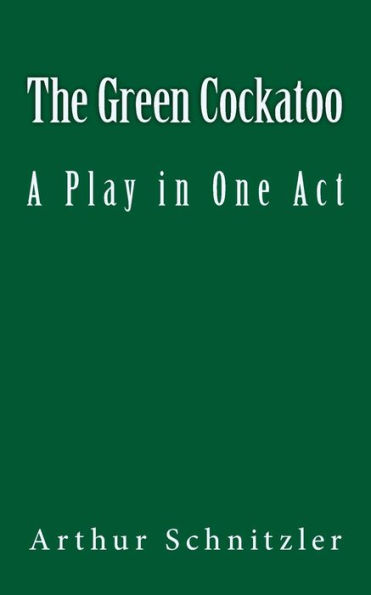 The Green Cockatoo: A Play In One Act (World's Classics)
