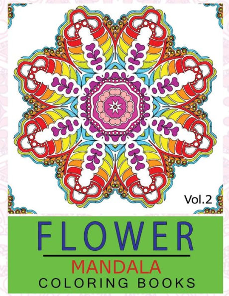 Flower Mandala Coloring Books Volume 2: Stunning Designs Thick Artist Quality Paper (Mandalas For Mindfulness)