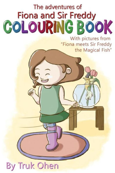 Colouring Book Of 'Fiona Meets Sir Freddy The Magical Fish': The Adventures Of Fiona And Sir Freddy (The Adventures Of Fiona And Sir Freddy - Colouring Books)