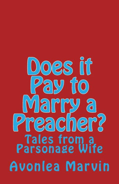 Does It Pay To Marry A Preacher?: Tales From A Parsonage Wife