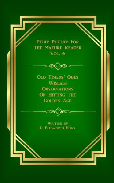 Old Timers' Odes: Wiseass Observations On Hitting The Golden Age (Pithy Poetry For Mature Readers)