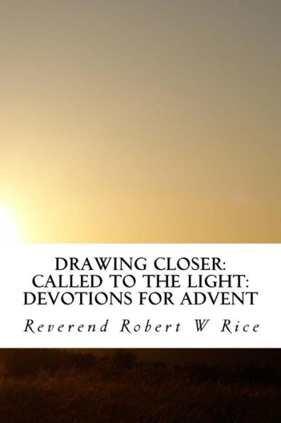 Drawing Closer: Called To The Light: Devotions For Advent