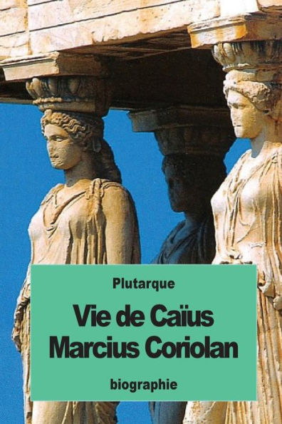 Vie De Caïus Marcius Coriolan (French Edition)