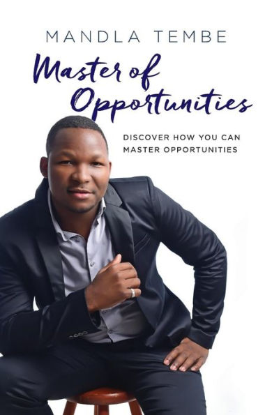 Master Of Opportunities: Discover How You Can Master Opportunities