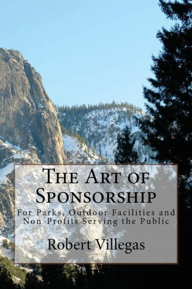 The Art Of Sponsorship - A Course: For Parks, Outdoor Facilities And Non-Profits Serving The Public (Finding Sponsors)