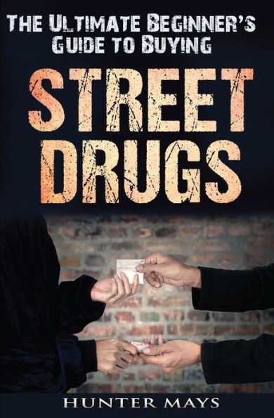 The Ultimate Beginner's Guide To Buying Street Drugs