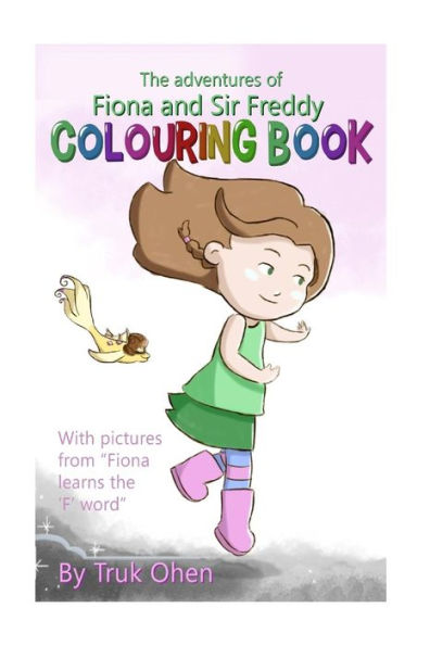 Fiona Learns The 'F' Word - Colouring Book: The Adventures Of Fiona And Sir Freddy Collection (Wacky Words)