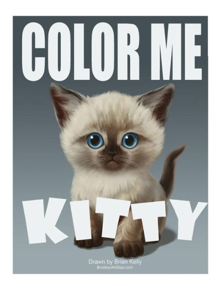 Color Me Kitty: Coloring Book For All Ages Featuring Adorable Kittens
