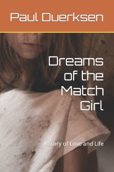 Dreams Of The Match Girl: A Story Of Love And Life
