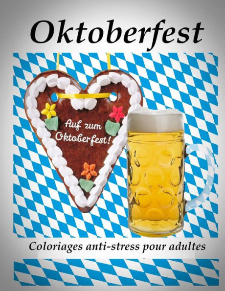 Oktoberfest - Coloriages Pour Adultes: Coloriage Anti-Stress (French Edition)