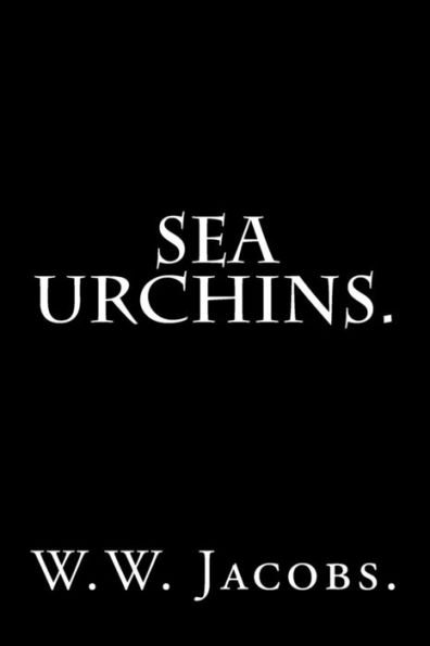 Sea Urchins By W. W. Jacobs.