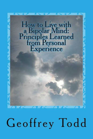 How To Live With A Bipolar Mind: Principles Learned From Personal Experience