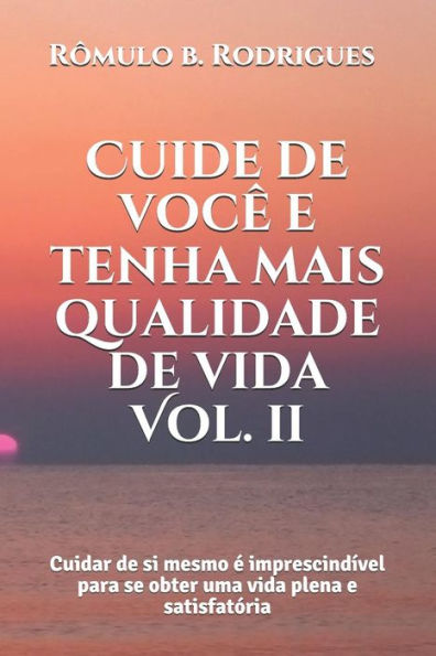 Cuide De Voce E Tenha Mais Qualidade De Vida: Cuidar De Si Mesmo e Imprescind?vel Para Se Obter Uma Vida Plena E Satisfatoria (Autoajuda) (Portuguese Edition)