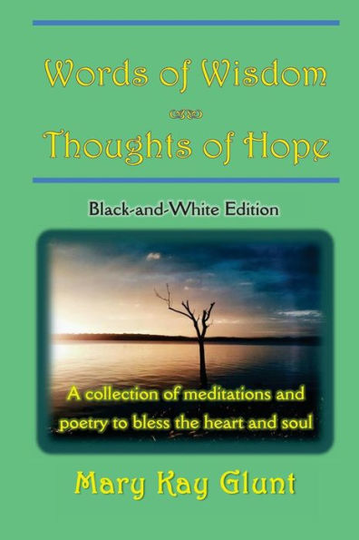Words Of Wisdom . . . Thoughts Of Hope: A Collection Of Poetry And Meditations To Bless The Heart And Soul (Black And White Edition)