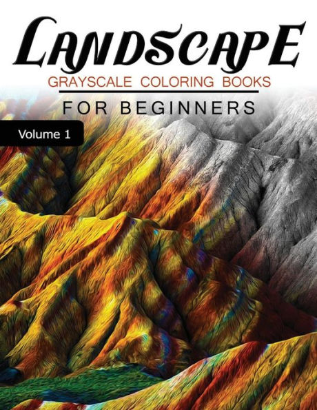 Landscapes Grayscale Coloring Books For Beginners Volume 1: Grayscale Photo Coloring Book For Grown Ups (Landscapes Fantasy Coloring)
