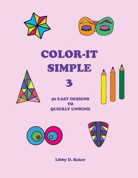 Color-It Simple 3: 50 Easy Designs To Quickly Unwind