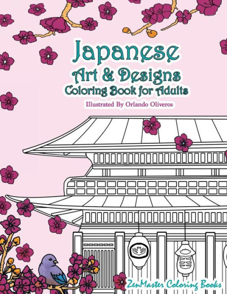 Japanese Art And Designs Coloring Book For Adults: An Adult Coloring Book Inspired By Japan With Japanese Fashion, Food, Landscapes, Koi Fish, And ... Relaxation (Around The World Coloring Books)