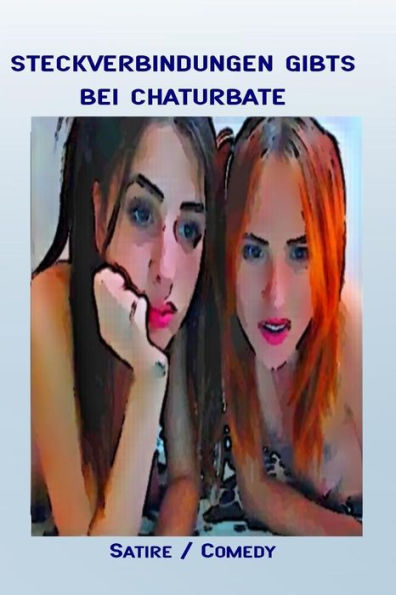 Steckverbindungen Gibts Bei Chaturbate: Satire / Comedy (German Edition)