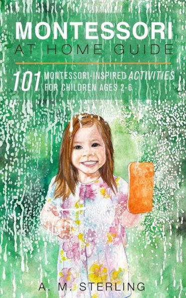 Montessori At Home Guide: 101 Montessori Inspired Activities For Children Ages 2-6