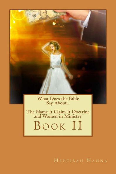 The Name-It Claim It Doctrine And Women In Ministry (What Does The Bible Say About...)