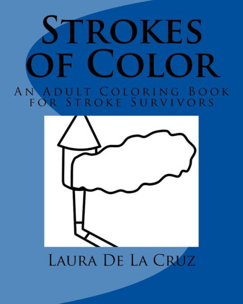 Strokes Of Color: An Adult Coloring Book For Stroke Survivors