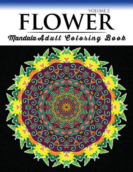 Floral Mandala Coloring Books Volume 2: Beautiful Flowers And Mandalas For Delightful Feelings Stunning Designs