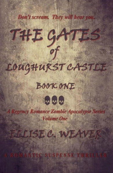 The Gates Of Loughurst Castle: Book One: A Romantic Suspense Thriller (A Regency Romance Zombie Apocalypse Series)